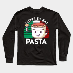 I LOVE TO EAT PASTA Long Sleeve T-Shirt